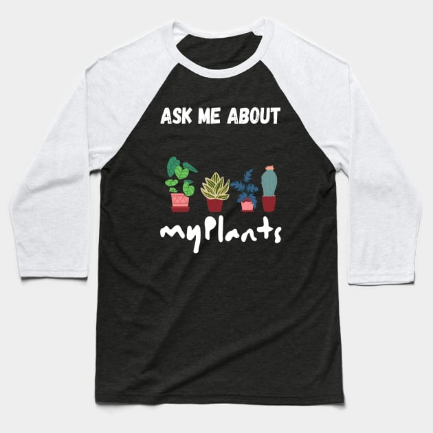 ask me about my plants Baseball T-Shirt by kickstart